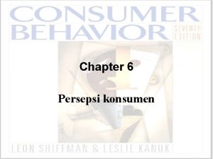 Chapter 6 Persepsi konsumen Persepsi Proses di mana