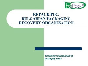 REPACK PLC BULGARIAN PACKAGING RECOVERY ORGANIZATION Sustainable management
