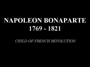 NAPOLEON BONAPARTE 1769 1821 CHILD OF FRENCH REVOLUTION