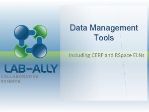 Data Management Tools Including CERF and RSpace ELNs