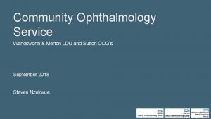 Community Ophthalmology Service Wandsworth Merton LDU and Sutton