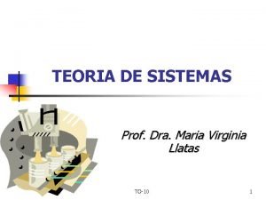 TEORIA DE SISTEMAS Prof Dra Maria Virginia Llatas