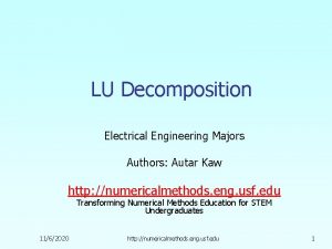 LU Decomposition Electrical Engineering Majors Authors Autar Kaw