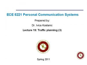 ECE 5221 Personal Communication Systems Prepared by Dr