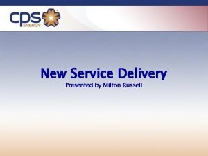 New Service Delivery Presented by Milton Russell New
