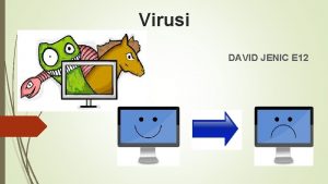 Virusi DAVID JENIC E 12 Racunarski virusi se