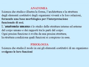 ANATOMIA Scienza che studia e illustra la forma