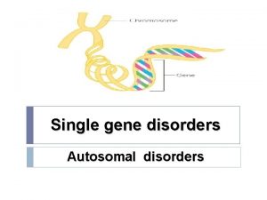 Single gene disorders Autosomal disorders Outline Introduction Types