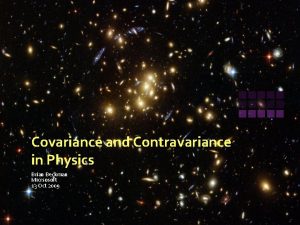 Covariance and Contravariance in Physics Brian Beckman Micrsosoft