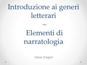 Introduzione ai generi letterari Elementi di narratologia Diana
