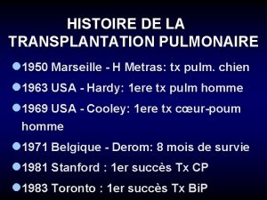 HISTOIRE DE LA TRANSPLANTATION PULMONAIRE l 1950 Marseille