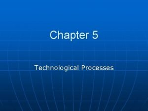 5 technological processes