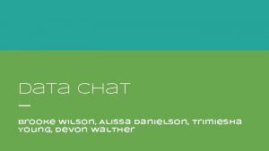 Data chat Brooke Wilson Alissa Danielson Trimiesha Young