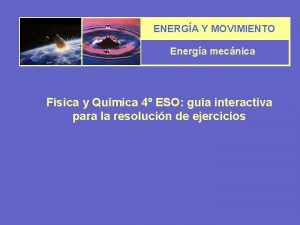 ENERGA Y MOVIMIENTO Energa mecnica Fsica y Qumica