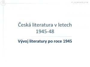 VY32INOVACE31 04 esk literatura v letech 1945 48