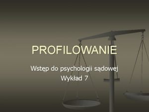 PROFILOWANIE Wstp do psychologii sdowej Wykad 7 Psychologiczne