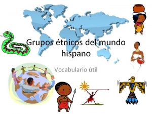 Grupos tnicos del mundo hispano Vocabulario til urbanizarse
