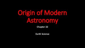 Origin of Modern Astronomy Chapter 22 Earth Science