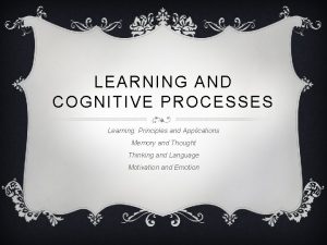 LEARNING AND COGNITIVE PROCESSES Learning Principles and Applications