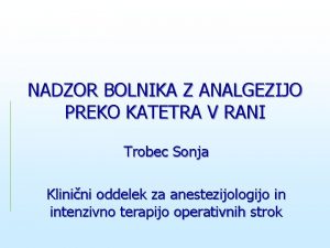 NADZOR BOLNIKA Z ANALGEZIJO PREKO KATETRA V RANI