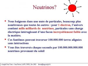 Neutrinos Nous baignons dans une nue de particules