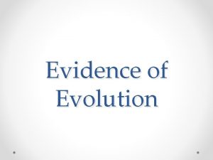 Evidence of Evolution Four Main Types of Evidence