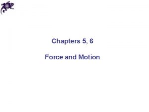 Chapters 5 6 Force and Motion Newtonian mechanics