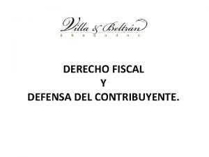 DERECHO FISCAL Y DEFENSA DEL CONTRIBUYENTE Panorama contributivo