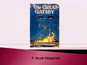 F Scott Fitzgerald F Scott Fitzgerald 1896 1940