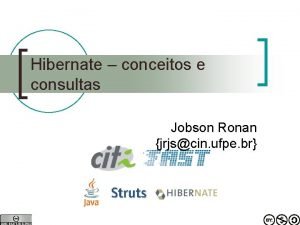 Hibernate conceitos e consultas Jobson Ronan jrjscin ufpe