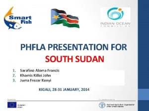 PHFLA PRESENTATION FOR SOUTH SUDAN 1 Sarafino Aloma