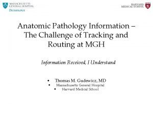 HARVARD MEDICAL SCHOOL Anatomic Pathology Information The Challenge