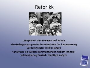 Retorikk Lreplanen sier at eleven skal kunne bruke