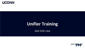 Unifier Training Add SOV Line What is Unifier