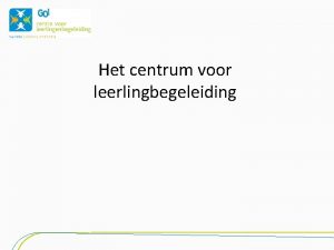 Het centrum voor leerlingbegeleiding Waarvoor kan je er