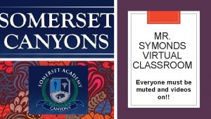 MR SYMONDS VIRTUAL CLASSROOM Everyone must be muted