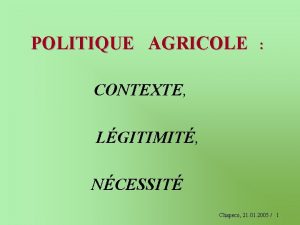 POLITIQUE AGRICOLE CONTEXTE LGITIMIT NCESSIT Chapeco 21 01