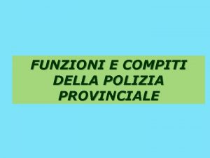 FUNZIONI E COMPITI DELLA POLIZIA PROVINCIALE PROGRAMMA Il