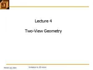 Lecture 4 TwoView Geometry MASKS 2004 Invitation to