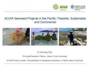 ACIAR Seaweed Projects in the Pacific Feasible Sustainable
