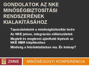 GONDOLATOK AZ NKE MINSGBIZTOSTSI RENDSZERNEK KIALAKTSHOZ Tapasztalataink a