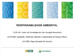 RESPONSABILIDADE AMBIENTAL CTGSER Centro de Tecnologias do Gs