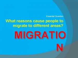 Essential Question What reasons cause people to migrate