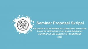 Seminar Proposal Skripsi PROGRAM STUDI PENDIDIKAN GURU SEKOLAH