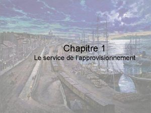 Chapitre 1 Le service de lapprovisionnement Objectifs de