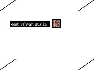 eesti rahvamuusika Rahvamuusika on mingis inimrhmas kasutusel olev