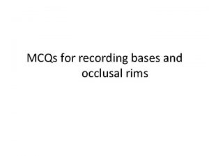 MCQs for recording bases and occlusal rims Q