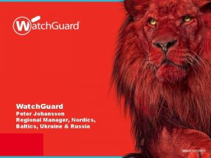 Watch Guard Peter Johansson Regional Manager Nordics Baltics