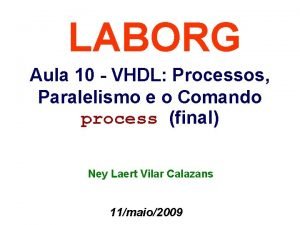 LABORG Aula 10 VHDL Processos Paralelismo e o