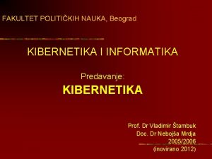 FAKULTET POLITIKIH NAUKA Beograd KIBERNETIKA I INFORMATIKA Predavanje